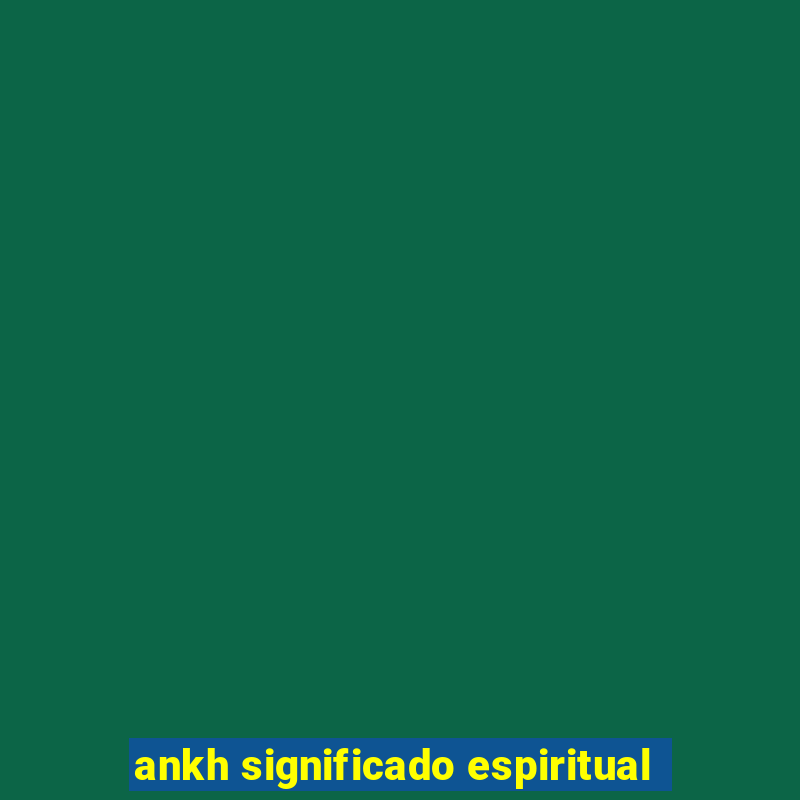 ankh significado espiritual